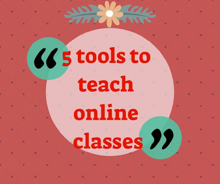 5 tools to teach online classes