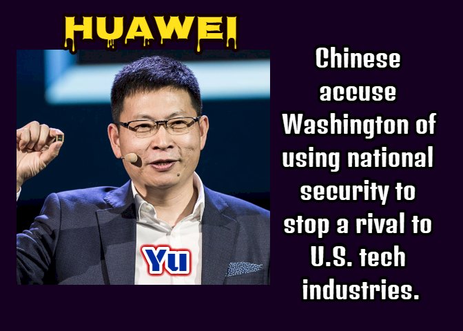 Chinese accuse Washington of using national security to stop a rival to U.S. tech industries.