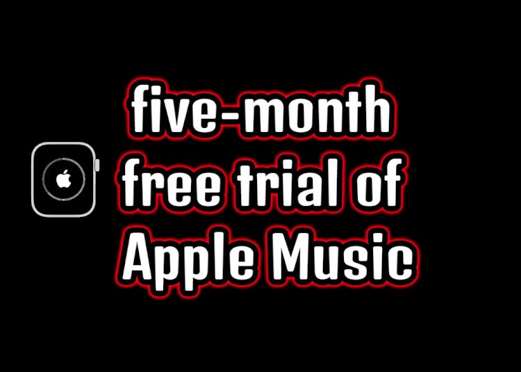 Apple offers  a five-month free trial of Apple Music