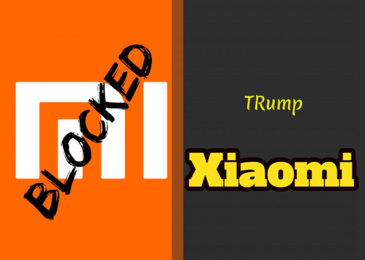 Xiaomi was "blocked" by Trump !