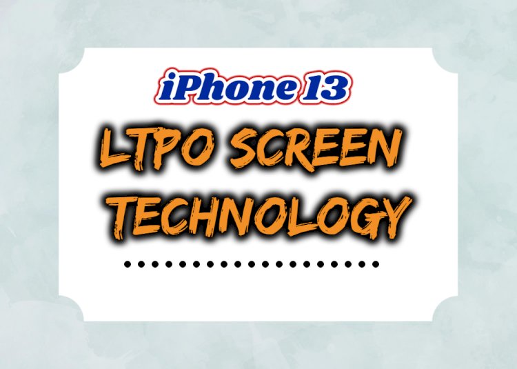 Apple iPhone 13 Pro will use LTPO display that support 120Hz high refresh rate