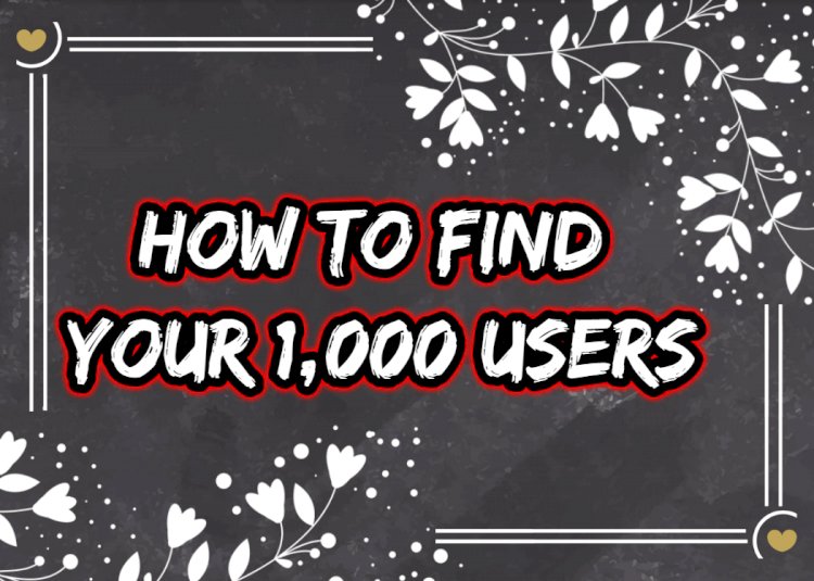how to find your first 1,000 users