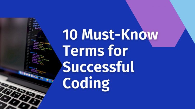 10 Must-Know Terms for Successful Coding