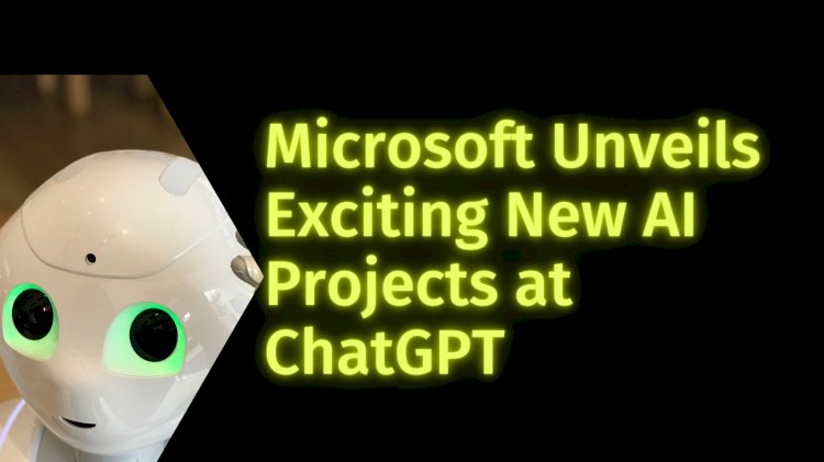 Microsoft Unveils Exciting New AI Projects at ChatGPT Event on February 7, 2023