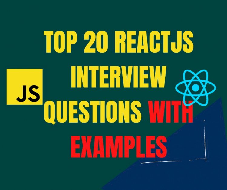 Top 20 ReactJS Interview Questions with Examples: Your Preparation Guide