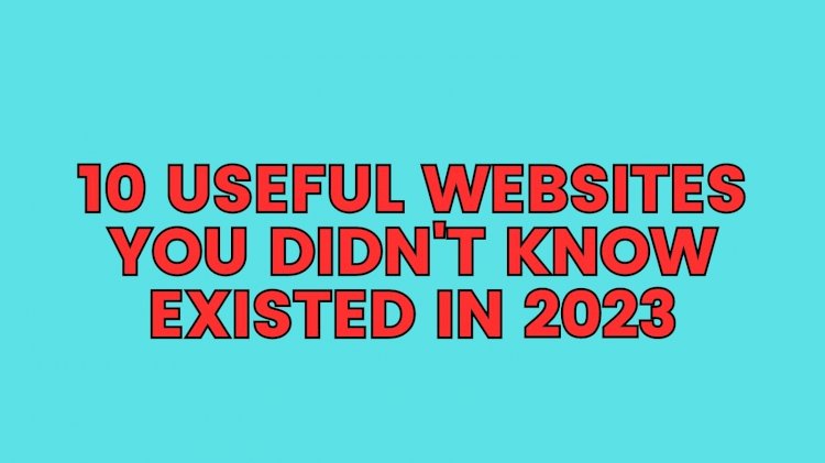 10 Useful Websites You Didn't Know Existed in 2023