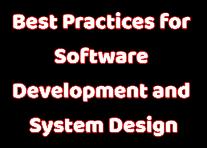 Best Practices for Software Development and System Design