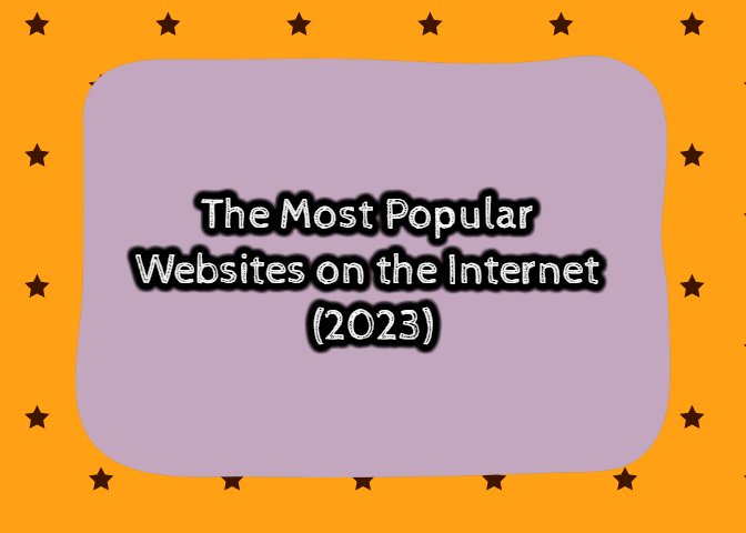 The Most Popular Websites on the Internet (2023)