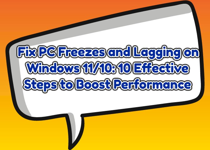 Fix PC Freezes and Lagging on Windows 11/10: 10 Effective Steps to Boost Performance [SOLVED]